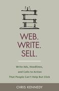Web. Write. Sell.: Write Ads, Headlines, and Calls to Action That People Can't Help But Click (en Inglés)