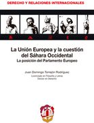 La Unión Europea y la cuestión del Sahara Occidental: La posición del Parlamento Europeo (Derecho y Relaciones Internacionales)