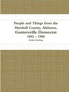 People and Things From the Marshall County, Alabama, Guntersville Democrat 1892 - 1900 (en Inglés)