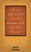 The 2nd Book of Feckin' Irish Slang That'll Make a Holy Show of the First One 