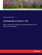 Autobiography of Andrew T. Still: With a History of the Discovery and Development of the Science of Osteopathy (en Inglés)