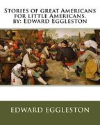 Stories of great Americans for little Americans. by: Edward Eggleston (en Inglés)