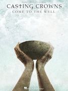 Casting Crowns: Come to the Well (en Inglés)