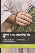 Por Que Rejeiei a Religião Do Meu Pai: Um Debate Entre a Doutrina Cristã E a Doutrina Islâmica (en Portugués)