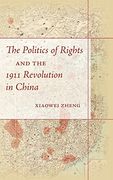 The Politics of Rights and the 1911 Revolution in China