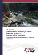 Modelación Hidrológica con Base en Sensores Hidrometeorológicos: Una Herramienta Hidrológica Para la Toma de Decisiones