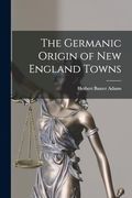 The Germanic Origin of new England Towns (en Inglés)
