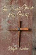 The Scars Show His Glory (en Inglés)