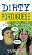 Dirty Portuguese: Everyday Slang From "What's Up? " to "F*%# Off! "W 160 (Dirty Everyday Slang) (en Inglés)