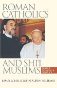 roman catholics and shi'i muslims: prayer, passion, and politics (en Inglés)