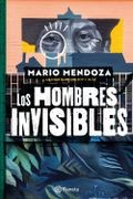 Los Hombres Invisibles - Mario Mendoza - Grupo Planeta