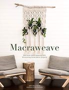 Macraweave: Macrame Meets Weaving With 18 Stunning Home Decor Projects (en Inglés)