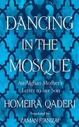 Dancing in the Mosque: An Afghan Mother’S Letter to her son 