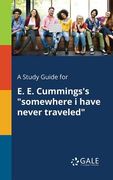 A Study Guide for E. E. Cummings's "somewhere i Have Never Traveled" (en Inglés)