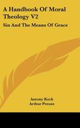 a handbook of moral theology v2: sin and the means of grace (en Inglés)