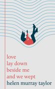 Love Lay Down Beside Me and We Wept (en Inglés)