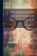 Des Lunettes et de Leur Emploi en Oculistique (en Francés)
