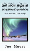 Believe Again, the North Pole Chronicles (en Inglés)