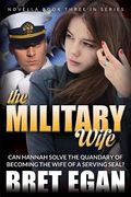 The Military Wife: Can Hannah solve the quandary of becoming the wife of a serving SEAL? (en Inglés)