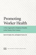Promoting Worker Health: A new Approach to Employee Benefits in the Twenty-First Century (en Inglés)