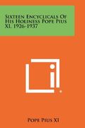 sixteen encyclicals of his holiness pope pius xi, 1926-1937 (en Inglés)