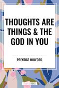 Thoughts Are Things & the God in You