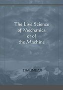 The Live Science of Mechanics, or of the Machine 