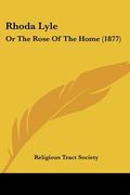 rhoda lyle: or the rose of the home (1877) (en Inglés)