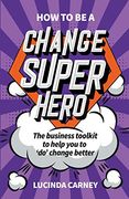How to be a Change Superhero: The Comprehensive Toolkit for Managers (en Inglés)