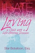 i hate muscular dystrophy loving a child with a life-altering disease