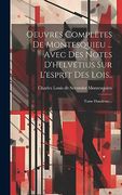 Oeuvres Complètes de Montesquieu. Avec des Notes D'helvétius sur L'esprit des Lois. Tome Douzième. (en Francés)