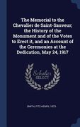 The Memorial to the Chevalier de Saint-Sauveur; the History of the Monument and of the Votes to Erect it, and an Account of the Ceremonies at the Dedi (en Inglés)