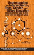 Understanding the Intersections of Race, Gender, and Gifted Education: An Anthology by and About Talented Black Girls and Women in Stem (Hc) (Contemporary Perspectives on Multicultural Gifted) 