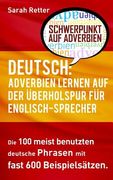Deutsch: Adverbien Lernen auf der Uberholspur fur Englisch-Sprecher: Die 100 meist benutzten deutsche Phrasen mit fast 600 Beis (en Alemán)