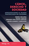 Cárcel, derecho y sociedad: Aproximaciones al mundo penitenciario en Colombia (in Spanish)
