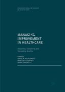 Managing Improvement in Healthcare: Attaining, Sustaining and Spreading Quality (en Inglés)