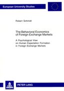 The Behavioral Economics of Foreign Exchange Markets: A Psychological View on Human Expectation Formation in Foreign Exchange Markets (Europäische. (en Inglés)