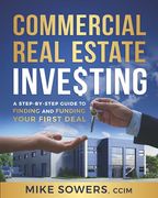 Commercial Real Estate Investing: A Step-By-Step Guide to Finding and Funding Your First Deal (en Inglés)