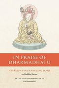In Praise of Dharmadhatu: Nagarjuna and Rangjung Dorje on Buddha Nature (en Inglés)