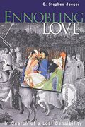 Ennobling Love: In Search of a Lost Sensibility (The Middle Ages Series) (en Inglés)