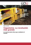 Veganismo. La Revolución más Grande: La Cosmovisión Ética que Cambiará el Mundo (in Spanish)