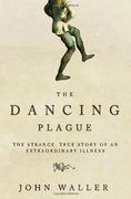 the dancing plague,the strange, true story of an extraordinary illness (en Inglés)