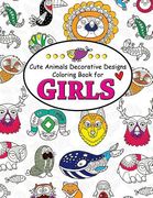 Cute Animals Decorative Design Coloring Book for Girls: Coloring Books for Girls 2-4, 4-8, 9-12, Teens & Adults (en Inglés)