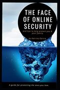 The Face of Online Security and Tips to Help Protect you and Your Family: A Guide for Protecting the Ones you Love. (en Inglés)