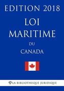 Loi maritime du Canada - Edition 2018 (en Francés)