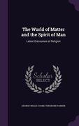 The World of Matter and the Spirit of Man: Latest Discourses of Religion (en Inglés)
