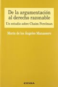 De la Argumentación al Derecho Razonable: Un Estudio Sobre Chaïn Perelman (Colección Jurídica)