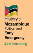 History of Mozambique Politics, and Early Emergency (en Inglés)