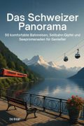 Das Schweizer Panorama: 50 komfortable Bahnreisen, Seilbahn-Gipfel und Seepromenaden fr Genieer (en Alemán)