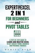 Expert@excel: 2 In1 for Beginners +and Pivot Tables: A Step by Step Guide to Learn and Master Excel to Get Ahead @ Work, Business an (en Inglés)